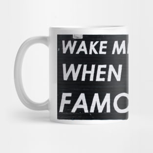 Wake Me Up When I'm Famous Mug